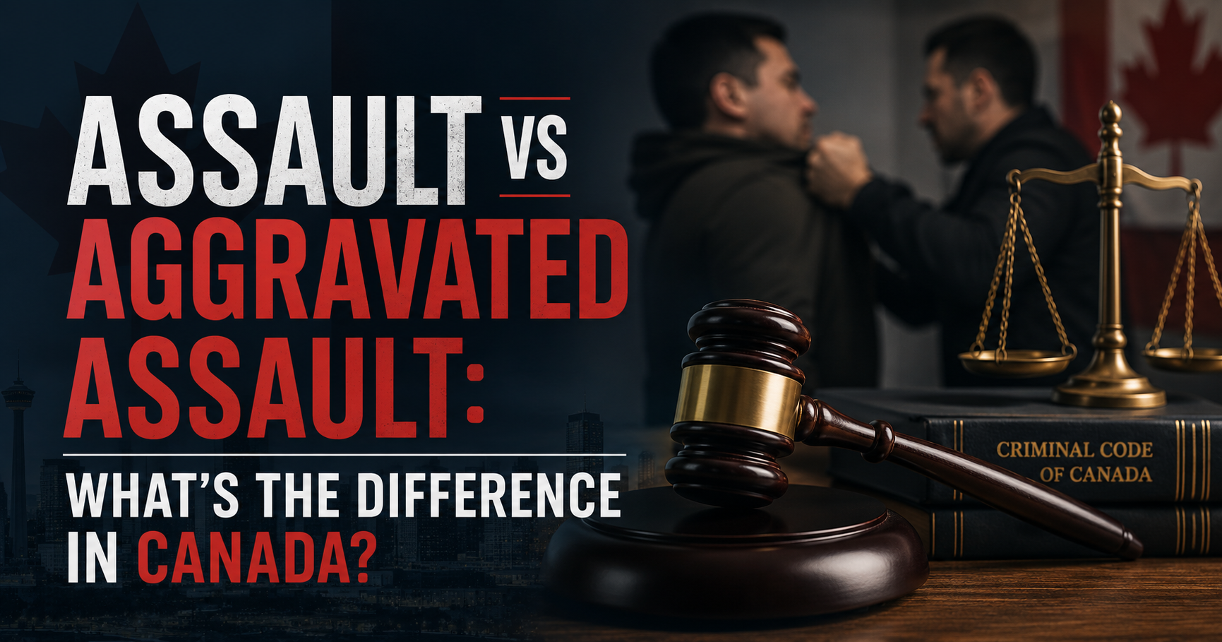 Image showing a courtroom gavel, scales of justice, and two men in a physical confrontation with overlaid text reading “Assault vs Aggravated Assault: What’s the Difference in Canada?” against a Canadian-themed background.