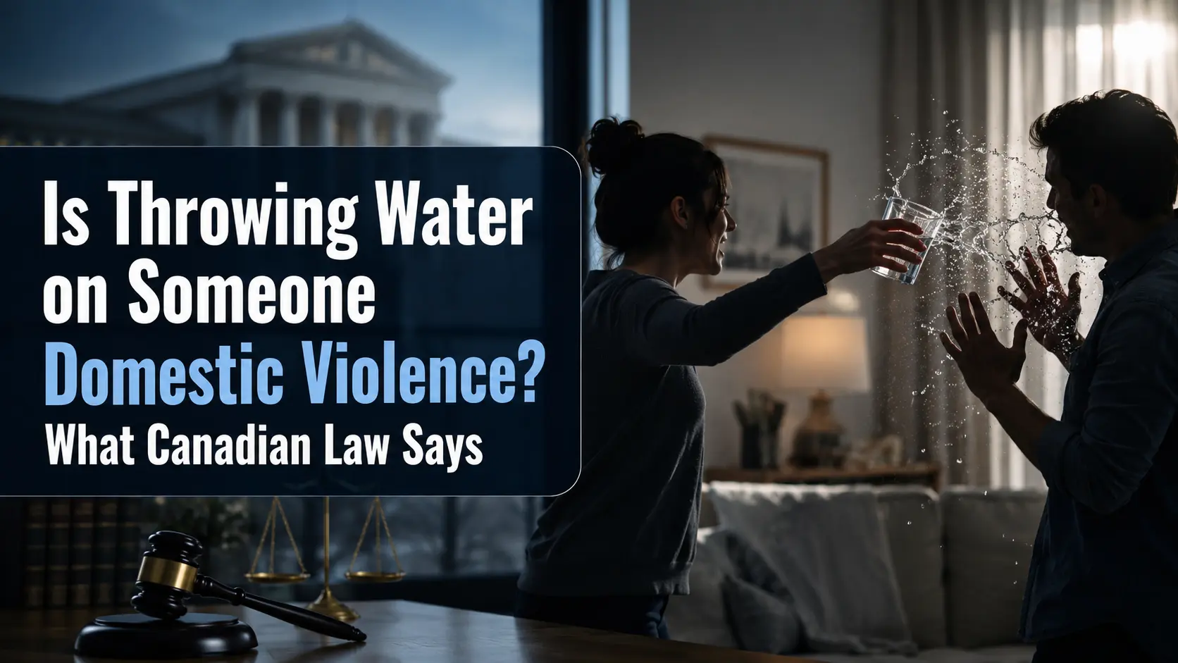 A tense home argument scene showing one person throwing water from a glass toward another person, with legal imagery and the text “Is Throwing Water on Someone Domestic Violence? What Canadian Law Says.”